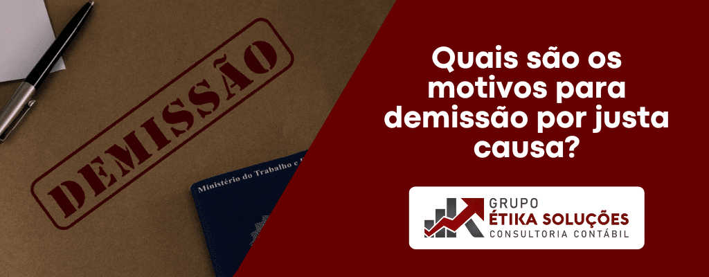 Quais são os motivos para demissão por justa causa