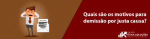 Imagem ilustrativa sobre: Quais são os motivos para demissão por justa causa?
