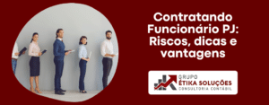 Contratando Funcionário PJ Riscos, dicas e vantagens