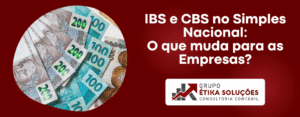 IBS e CBS no Simples Nacional O que muda para as Empresas